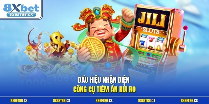 Dấu hiệu nhận diện công cụ tiềm ẩn rủi ro