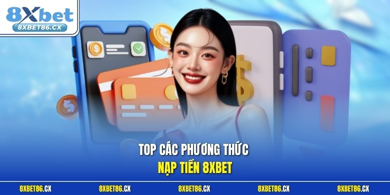 Top các phương thức nạp tiền 8xbet 